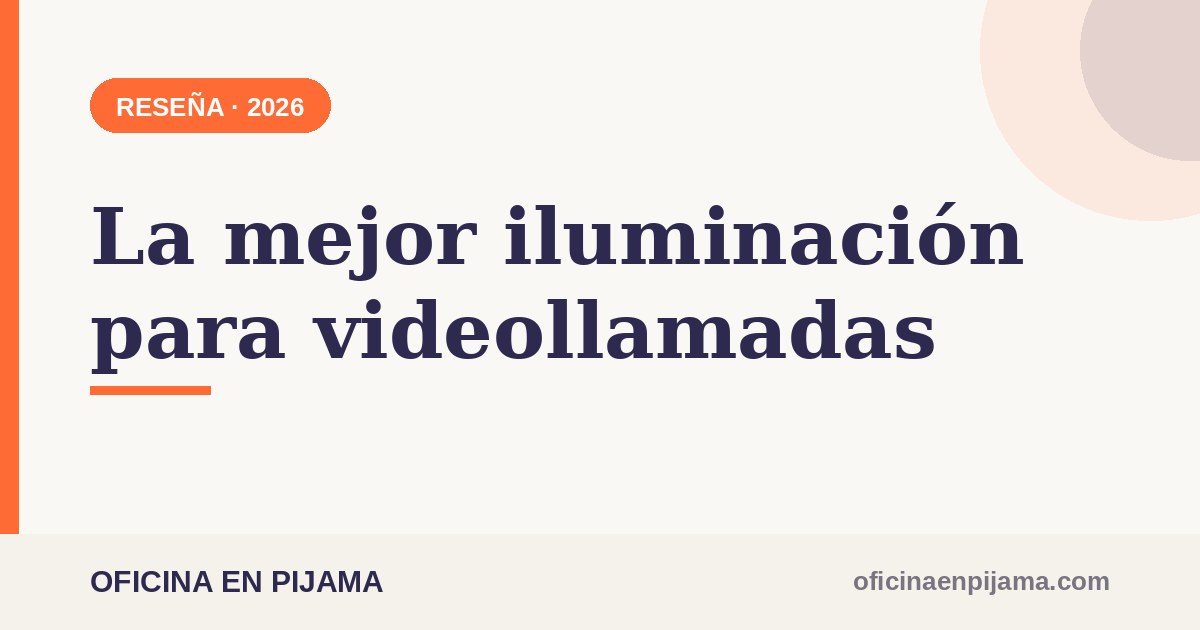 La mejor iluminación para videollamadas 2026
